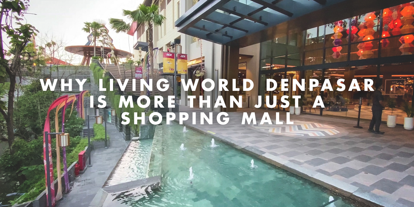 image for Why Living World Denpasar Is More Than Just a Shopping Mall